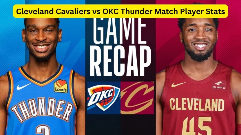 Cleveland Cavaliers vs OKC Thunder Match Player Stats