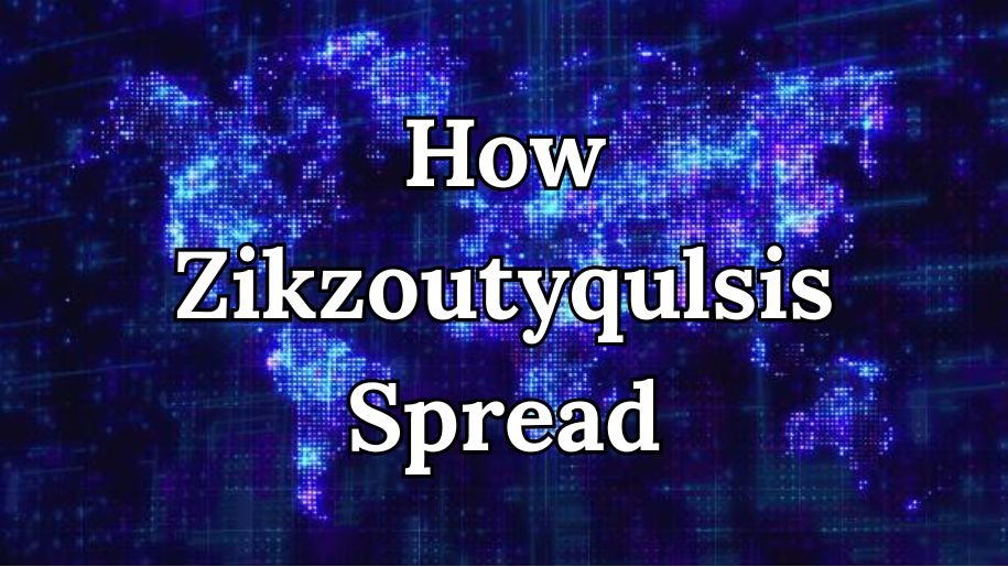 How Zikzoutyqulsis Spread