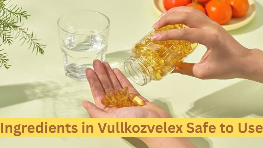 Ingredients in Vullkozvelex Safe to Use