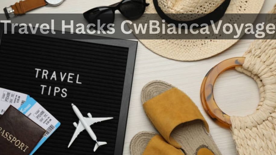 Travel Hacks CwBiancaVoyage
