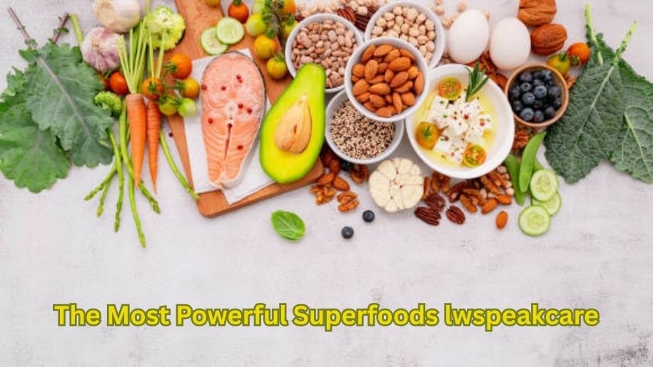 The Most Powerful Superfoods lwspeakcare
