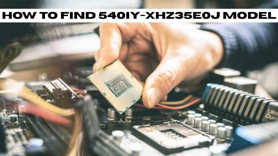 how to find 540iy-xhz35e0j model