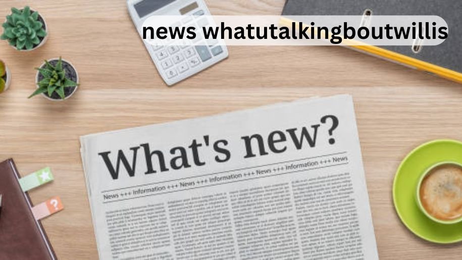 news whatutalkingboutwillis