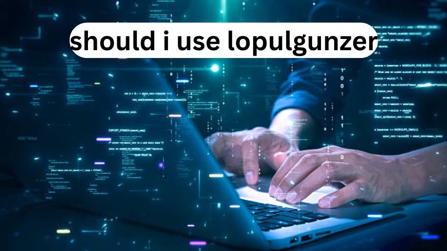 should i use lopulgunzer