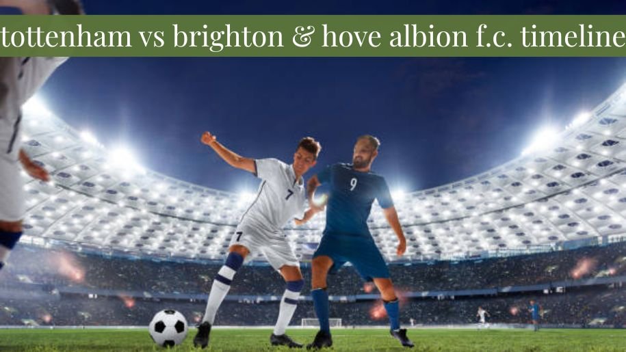 tottenham vs brighton & hove albion f.c. timeline