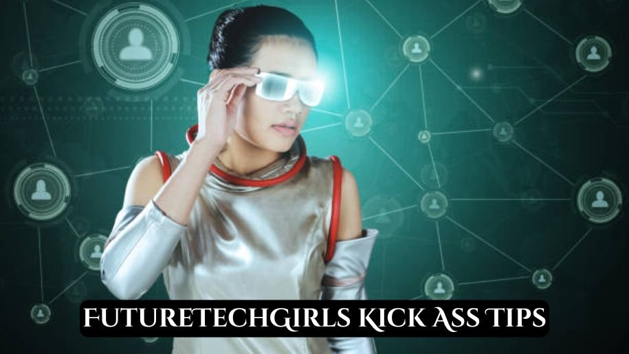 FutureTechGirls Kick Ass Tips