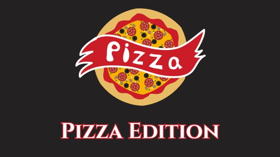 Pizza Edition