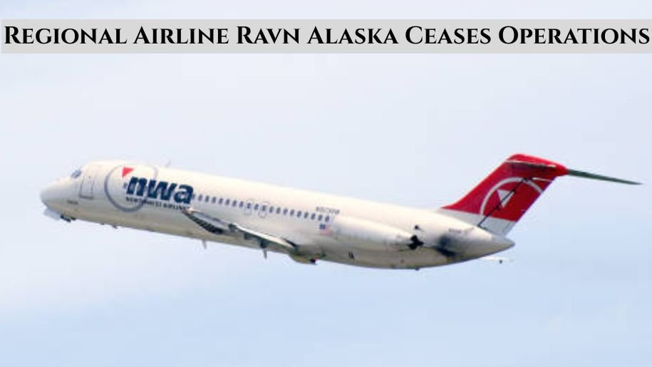Regional Airline Ravn Alaska Ceases Operations