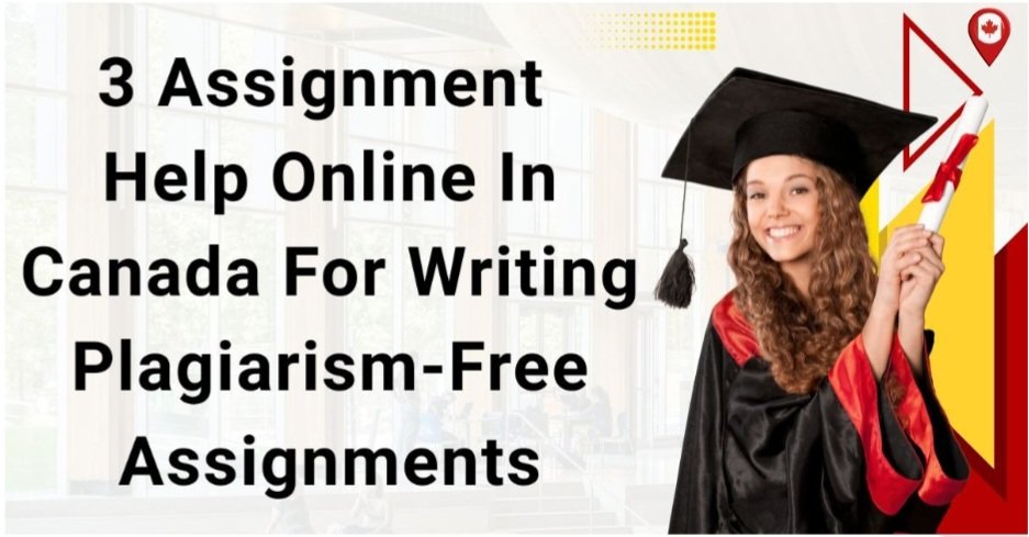 3 Assignment Help Online In Canada For Writing Plagiarism-Free Assignments