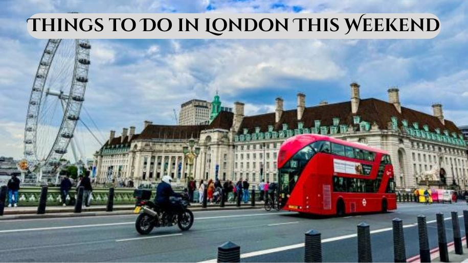Things to Do in London This Weekend