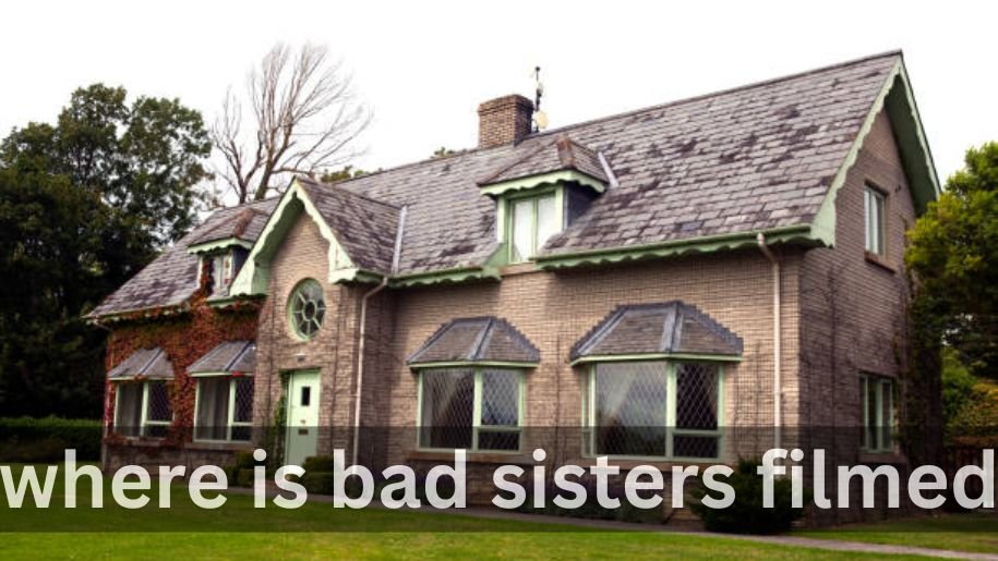 where is bad sisters filmed